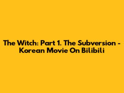 The Witch: Part 1. The Subversion - Korean Movie On Bilibili