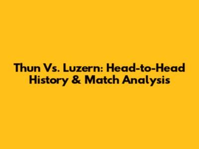 Thun Vs. Luzern: Head-to-Head History & Match Analysis