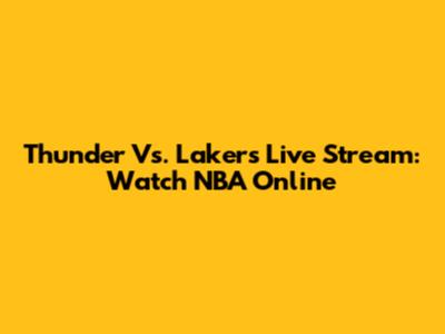 Thunder Vs. Lakers Live Stream: Watch NBA Online