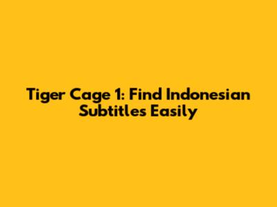 Tiger Cage 1: Find Indonesian Subtitles Easily