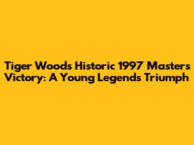 Tiger Woods' Historic 1997 Masters Victory: A Young Legend's Triumph