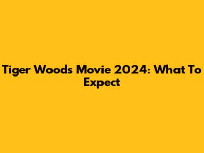 Tiger Woods Movie 2024: What To Expect