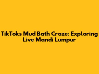 TikTok's Mud Bath Craze: Exploring Live 'Mandi Lumpur'