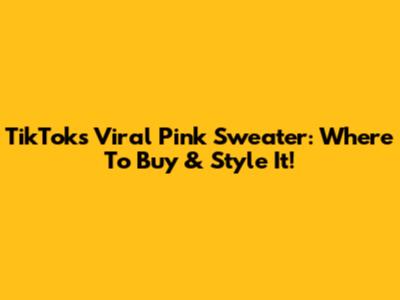 TikTok's Viral Pink Sweater: Where To Buy & Style It!