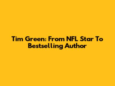 Tim Green: From NFL Star To Bestselling Author
