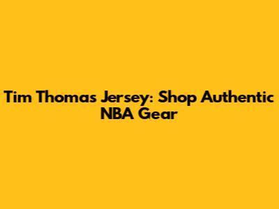 Tim Thomas Jersey: Shop Authentic NBA Gear