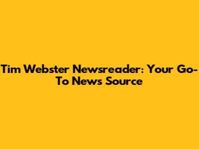 Tim Webster Newsreader: Your Go-To News Source