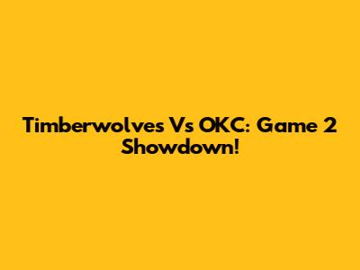 Timberwolves Vs OKC: Game 2 Showdown!