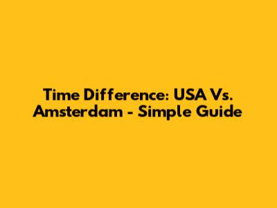 Time Difference: USA Vs. Amsterdam - Simple Guide