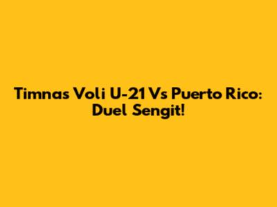 Timnas Voli U-21 Vs Puerto Rico: Duel Sengit!