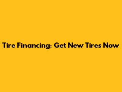 Tire Financing: Get New Tires Now