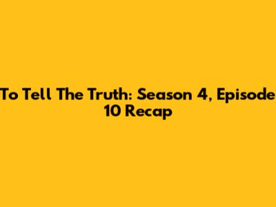 To Tell The Truth: Season 4, Episode 10 Recap