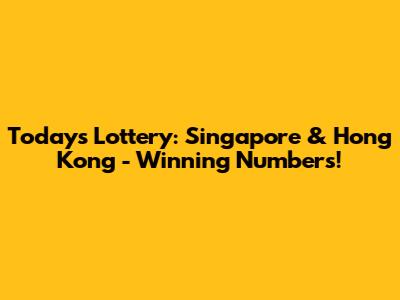 Today's Lottery: Singapore & Hong Kong - Winning Numbers!