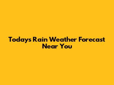Today's Rain Weather Forecast Near You