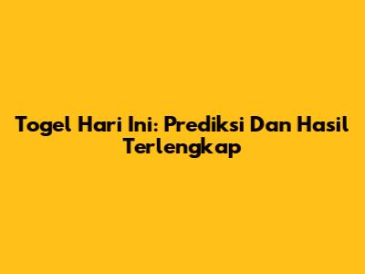 Togel Hari Ini: Prediksi Dan Hasil Terlengkap