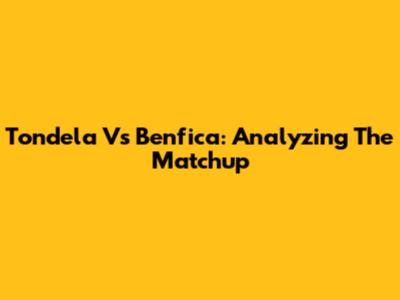 Tondela Vs Benfica: Analyzing The Matchup