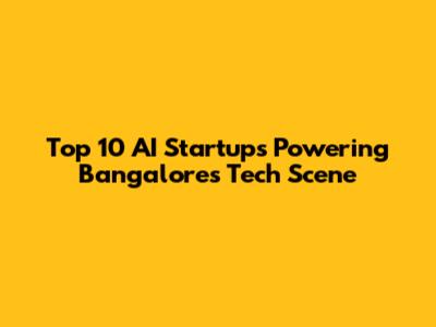 Top 10 AI Startups Powering Bangalore's Tech Scene