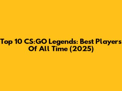 Top 10 CS:GO Legends: Best Players Of All Time (2025)