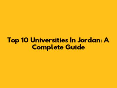Top 10 Universities In Jordan: A Complete Guide