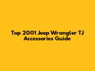 Top 2001 Jeep Wrangler TJ Accessories Guide
