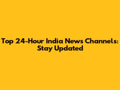 Top 24-Hour India News Channels: Stay Updated