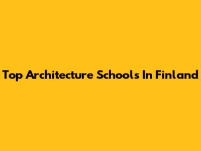 Top Architecture Schools In Finland