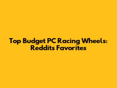 Top Budget PC Racing Wheels: Reddit's Favorites