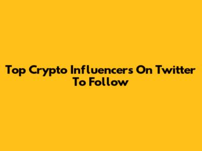 Top Crypto Influencers On Twitter To Follow