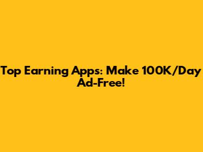 Top Earning Apps: Make 100K/Day Ad-Free!