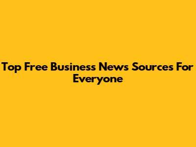 Top Free Business News Sources For Everyone