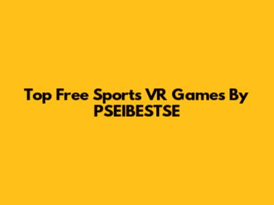 Top Free Sports VR Games By PSEIBESTSE