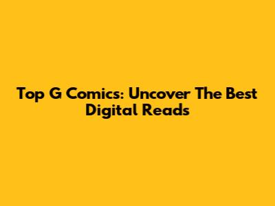 Top G Comics: Uncover The Best Digital Reads
