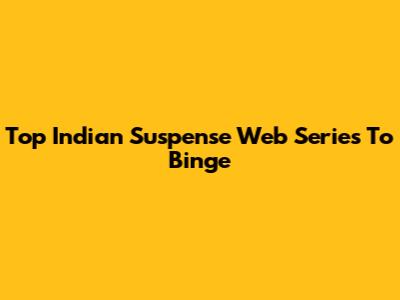 Top Indian Suspense Web Series To Binge