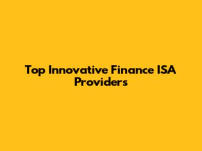Top Innovative Finance ISA Providers