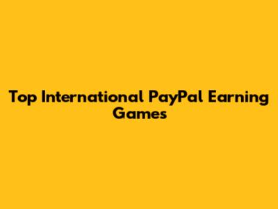 Top International PayPal Earning Games