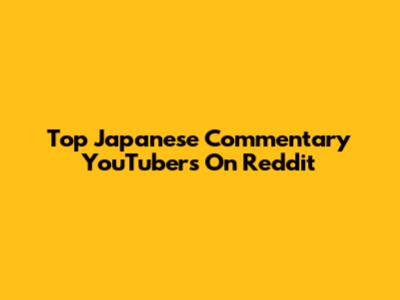 Top Japanese Commentary YouTubers On Reddit