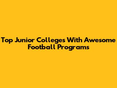 Top Junior Colleges With Awesome Football Programs