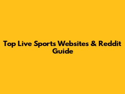 Top Live Sports Websites & Reddit Guide