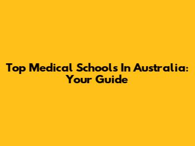 Top Medical Schools In Australia: Your Guide