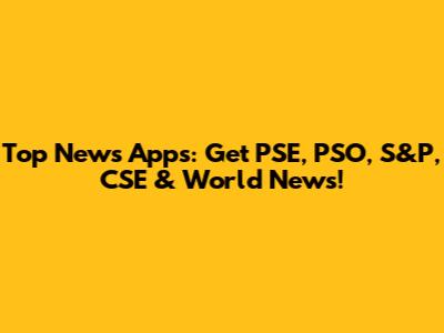 Top News Apps: Get PSE, PSO, S&P, CSE & World News!