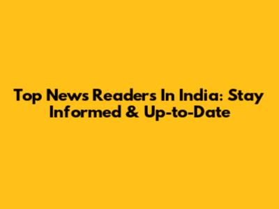 Top News Readers In India: Stay Informed & Up-to-Date