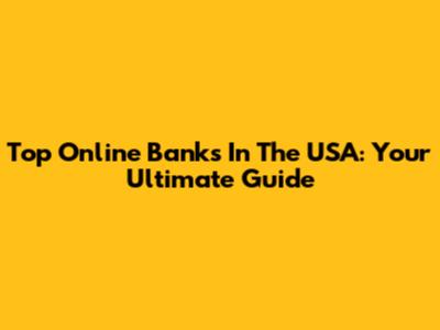 Top Online Banks In The USA: Your Ultimate Guide