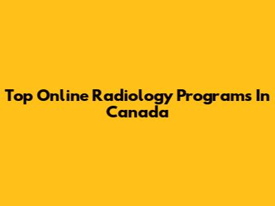 Top Online Radiology Programs In Canada