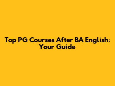 Top PG Courses After BA English: Your Guide
