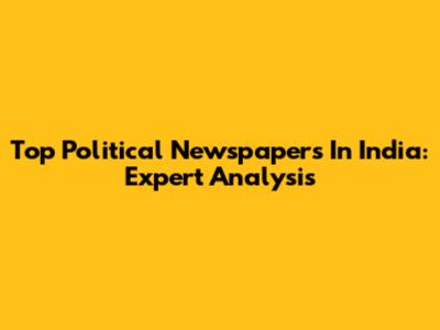 Top Political Newspapers In India: Expert Analysis