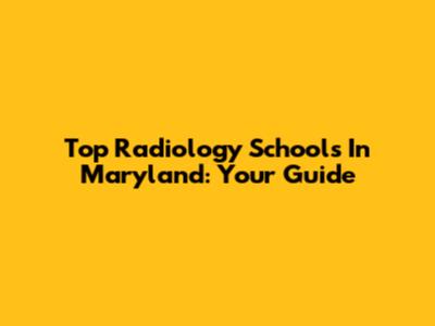 Top Radiology Schools In Maryland: Your Guide