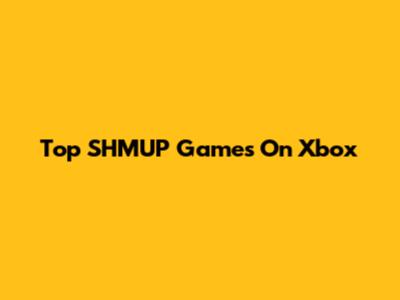 Top SHMUP Games On Xbox