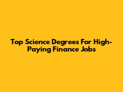 Top Science Degrees For High-Paying Finance Jobs