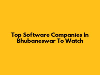 Top Software Companies In Bhubaneswar To Watch