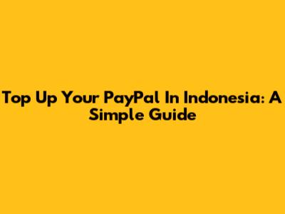 Top Up Your PayPal In Indonesia: A Simple Guide